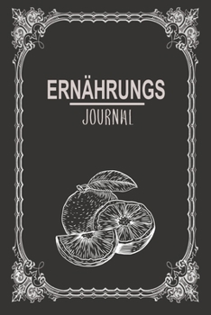 Erna¨hrungs Journal: Optimal als Notizbuch bei einer Ernährungsumstellung auf Superfoods die einem beim abnehmen, entgiften, entschlaken und fasten helfen (German Edition)
