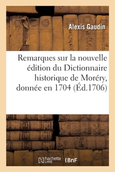 Paperback Remarques Critiques Sur La Nouvelle Édition Du Dictionnaire Historique de Moréry, Donnée En 1704 [French] Book