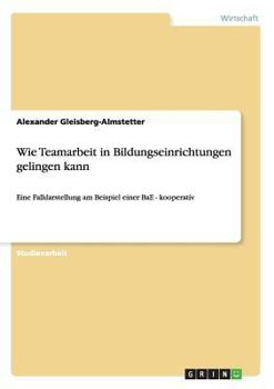 Paperback Wie Teamarbeit in Bildungseinrichtungen gelingen kann: Eine Falldarstellung am Beispiel einer BaE - kooperativ [German] Book