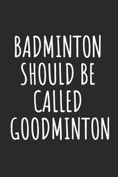 Paperback Badminton Should Be Called Goodminton: Blank Lined Notebook Book