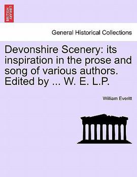 Paperback Devonshire Scenery: Its Inspiration in the Prose and Song of Various Authors. Edited by ... W. E. L.P. Book