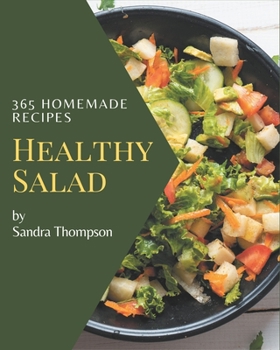 Paperback 365 Homemade Healthy Salad Recipes: A Healthy Salad Cookbook You Won't be Able to Put Down Book