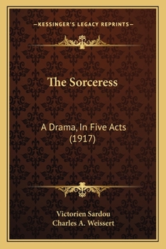 Paperback The Sorceress: A Drama, In Five Acts (1917) Book