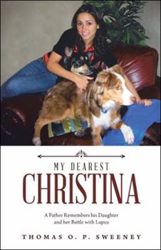 MY DEAREST CHRISTINA: A Father Remembers his Daughter and her Battle with Lupus