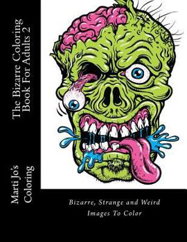 Paperback The Bizarre Coloring Book For Adults 2: Bizarre, Strange and Weird Images To Color Book