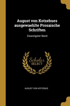 August von Kotzebues ausgewaehlte Prosaische Schriften: Zwanzigster Band