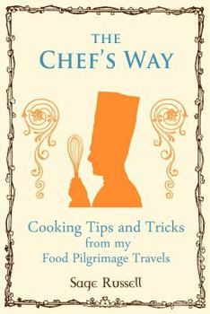 Paperback The Chef's Way: Cooking Tips Tricks and Techniques from My Food Pilgrimage Travels Book