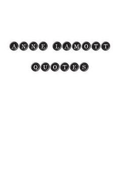 Anne Lamott Quotes: Anne Lamott, Quotes, Quotations, Famous Quotes