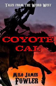 Coyote Cal: Tales from the Weird West