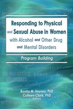 Hardcover Responding to Physical and Sexual Abuse in Women with Alcohol and Other Drug and Mental Disorders: Program Building Book