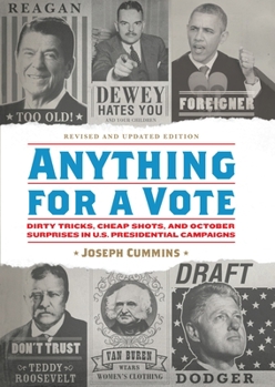 Hardcover Anything for a Vote: Dirty Tricks, Cheap Shots, and October Surprises in U.S. Presidential Campaigns Book