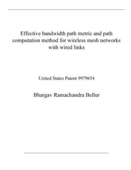 Effective bandwidth path metric and path computation method for wireless mesh networks with wired links: United States Patent 9979654