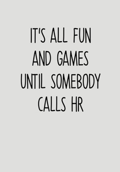 Paperback It's All Fun And Games Until Somebody Calls HR: To Do List Task Journal & Lined Notebook Book