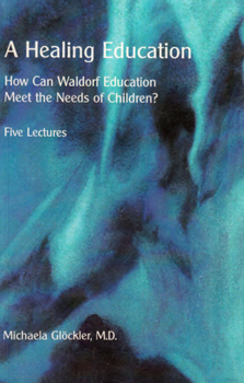 Paperback A Healing Education: How Can Waldorf Education Meet the Needs of Children? Book