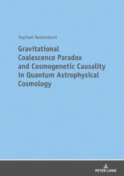 Hardcover Gravitational Coalescence Paradox and Cosmogenetic Causality in Quantum Astrophysical Cosmology [German] Book