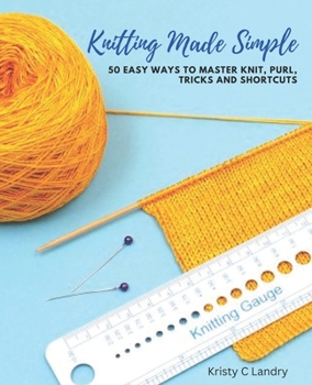Paperback Knitting Made Simple: 50 Easy Ways to Master Knit, Purl, Tricks and Shortcuts Book