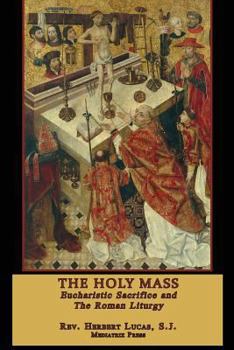 Paperback The Holy Mass: The Eucharistic Sacrifice and the Roman Liturgy Book