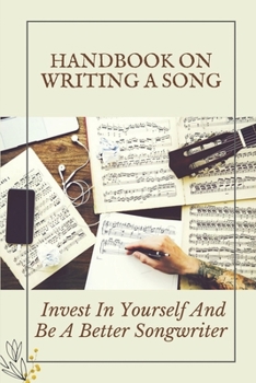 Paperback Handbook On Writing A Song: Invest In Yourself And Be A Better Songwriter: Write Guide About Song Book
