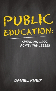 Paperback Public Education: Spending Less, Achieving Lesser Book