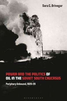 Paperback Power and the Politics of Oil in the Soviet South Caucasus: Periphery Unbound, 1920-29 Book