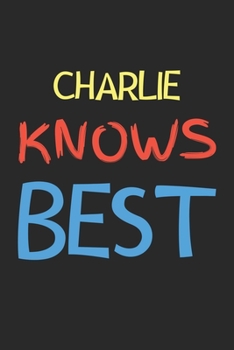 Charlie Knows Best: Lined Journal, 120 Pages, 6 x 9, Charlie Personalized Name Notebook Gift Idea, Black Matte Finish (Charlie Knows Best Journal)
