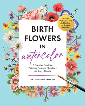 Paperback Birth Flowers in Watercolor: A Creative Guide to Painting Personal Floral Art for Every Month -- Includes Watercolor Pad with Sketches--No Drawing Req Book