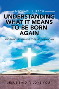 Paperback Understanding What It Means to Be Born Again: And Things Pertaining to Being Born Again Book