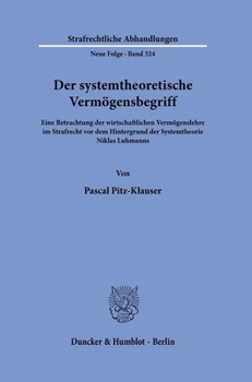 Der Systemtheoretische Vermogensbegriff: Eine Betrachtung Der Wirtschaftlichen Vermogenslehre Im Strafrecht VOR Dem Hintergrund Der Systemtheorie Niklas Luhmanns (German Edition)