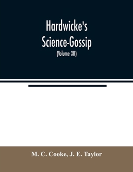 Paperback Hardwicke's Science-Gossip: An illustrated medium of interchange and gossip for students and lovers of nature (Volume XII) Book