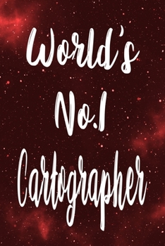 World's No. 1 Cartographer : The Perfect Gift for the Professional in Your Life - Funny 119 Page Lined Journal!