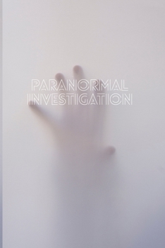 Paranormal Investigation: Journal to Track and Record Ghosts and Haunts * 6" x 9" 100 pages