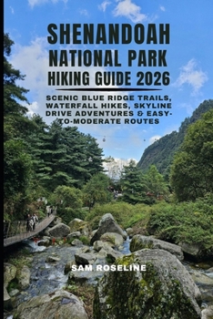 SHENANDOAH NATIONAL PARK HIKING GUIDE 2026: SCENIC BLUE RIDGE TRAILS, WATERFALL HIKES, SKYLINE DRIVE ADVENTURES & EASY-TO-MODERATE ROUTES (SUMMITS & TRAILS: GLOBAL HIKING GUIDES)