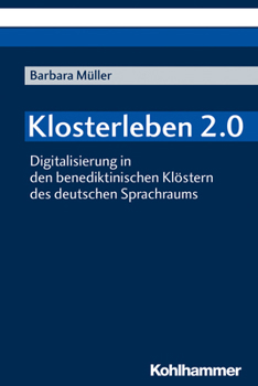 Paperback Klosterleben 2.0: Digitalisierung in Den Benediktinischen Klostern Des Deutschen Sprachraums [German] Book