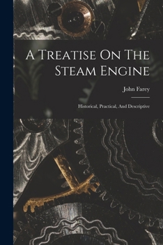Paperback A Treatise On The Steam Engine: Historical, Practical, And Descriptive Book
