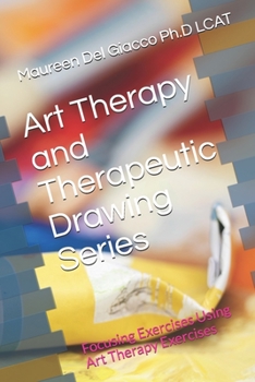 Paperback Art Therapy and The Therapeutic Drawing Series: Focusing Exercises Using Art Therapy Book