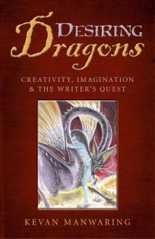 Paperback Desiring Dragons: Creativity, Imagination and the Writer's Quest Book