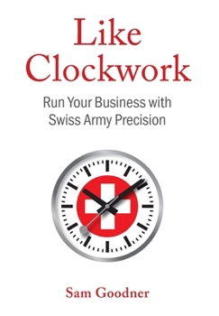 Hardcover Like Clockwork: Run Your Business with Swiss Army Precision Book