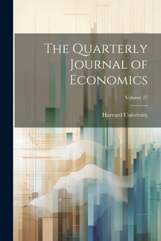 Paperback The Quarterly Journal of Economics; Volume 27 Book