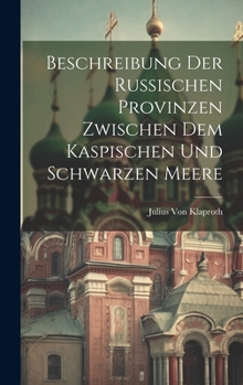 Hardcover Beschreibung Der Russischen Provinzen Zwischen Dem Kaspischen Und Schwarzen Meere [German] Book