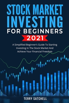 Paperback Stock Market Investing for Beginners 2021: A Simplified Beginner's Guide To Starting Investing In The Stock Market And Achieve Your Financial Freedom Book