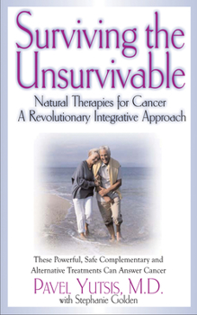 Paperback Surviving the Unsurvivable: Natural Therapies for Cancer, a Revolutionary Integrative Approach Book