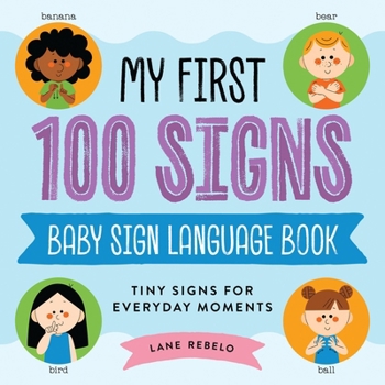 Hardcover My First 100 Signs: Baby Sign Language Book: Tiny Signs for Everyday Moments Book