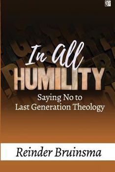 Paperback In All Humility: Saying No to Last Generation Theology Book