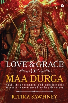Paperback Love and Grace of Maa Durga: Real life encounters and unbelievable miracles experienced by her devotees Book