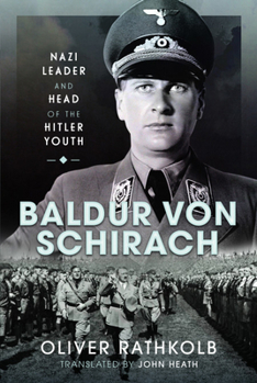 Hardcover Baldur Von Schirach: Nazi Leader and Head of the Hitler Youth Book