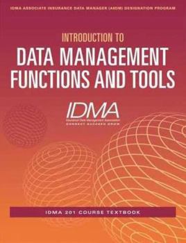 Paperback Introduction to Data Management Functions and Tools: IDMA 201 Course Textbook Book