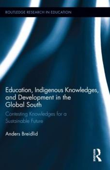 Hardcover Education, Indigenous Knowledges, and Development in the Global South: Contesting Knowledges for a Sustainable Future Book