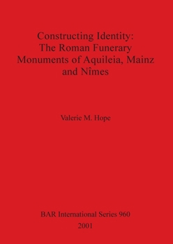 Paperback Constructing Identity - The Roman Funerary Monuments of Aquileia, Mainz and N&#523;mes Book