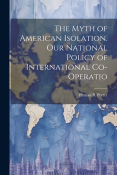 The Myth of American Isolation. Our National Policy of International Co-operatio