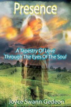 Presence: A Tapestry Of Love Through The Eyes Of The Soul